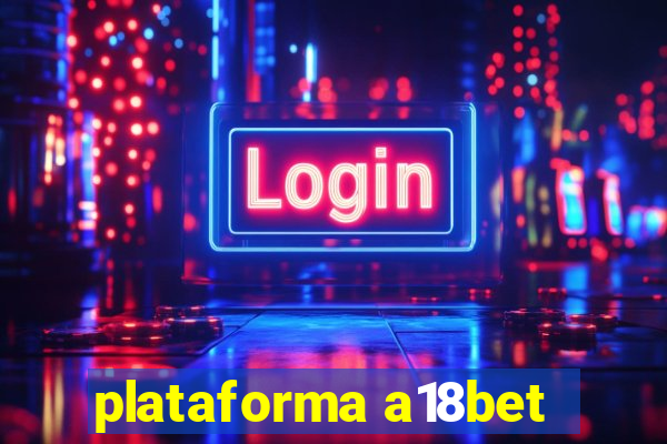 plataforma a18bet